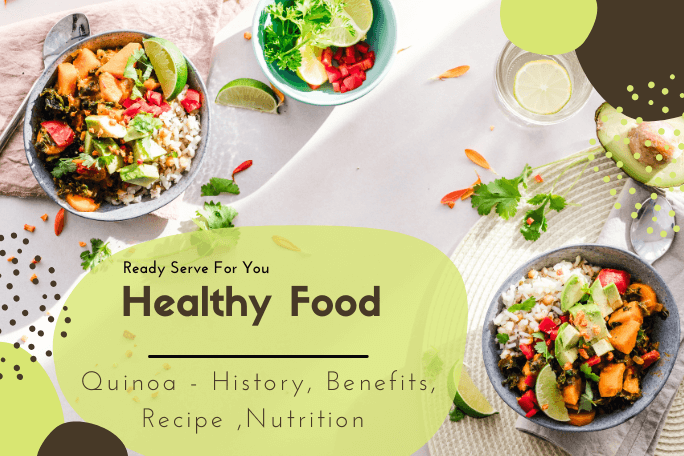 Quinoa – History, Benefits, Uniqueness,  Nutrition, Recipes