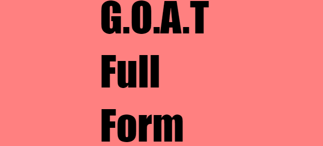 G.O.A.T Full Form