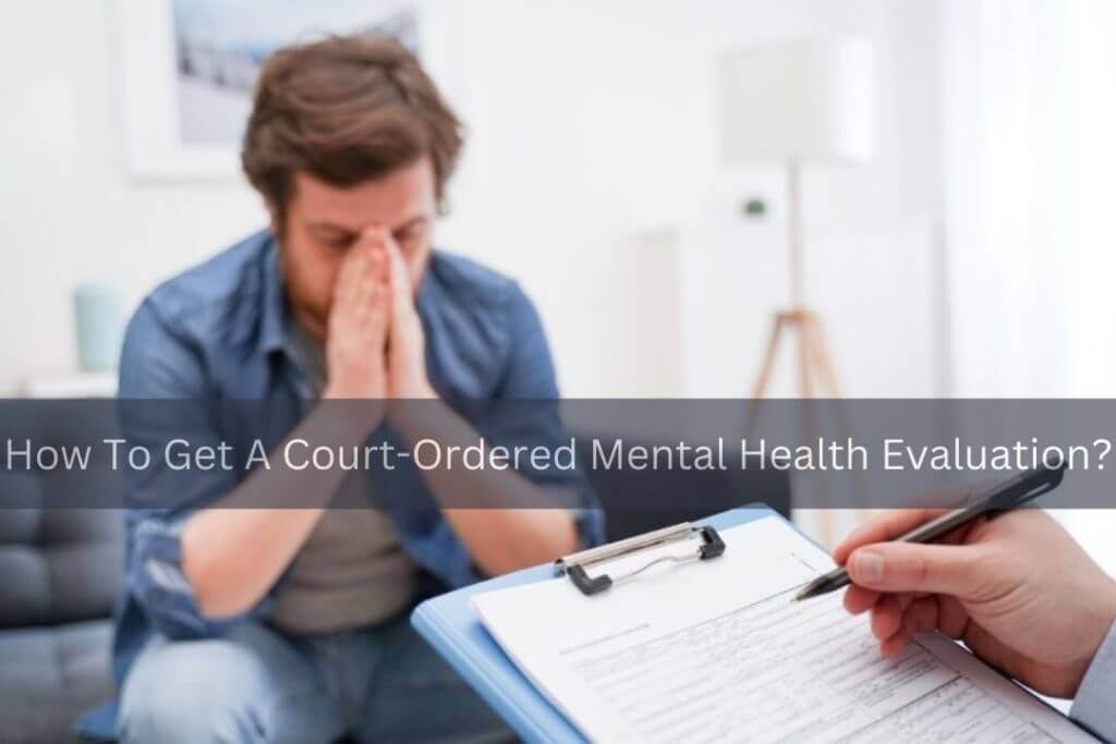How To Get A Court-Ordered Mental Health Evaluation