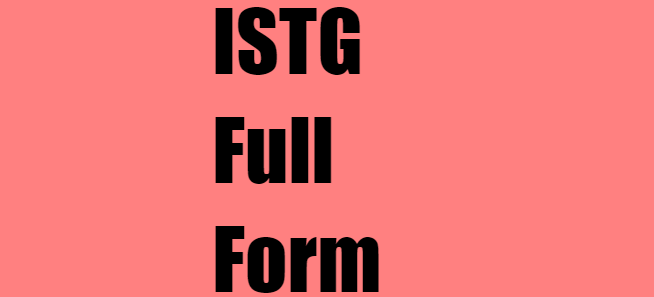 ISTG Full Form: Understanding the Meaning and Usage of ISTG