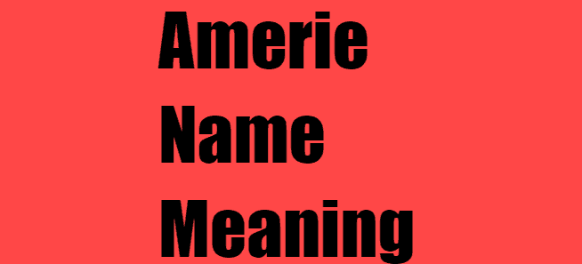 Amerie Name Meaning