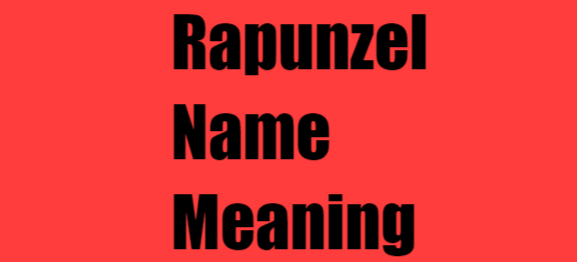 Rapunzel Name Meaning: