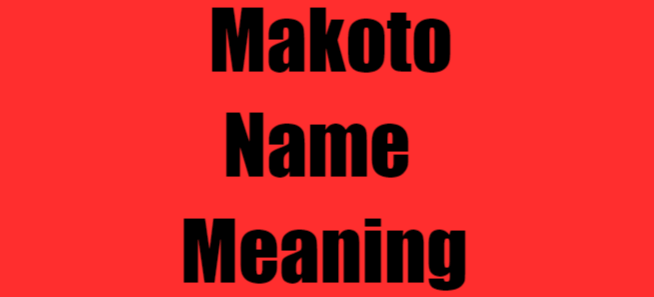 Makoto Name Meaning: Exploring the Essence and Significance