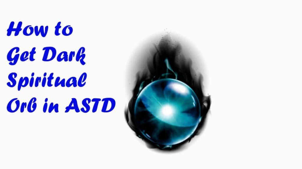 How to Get Dark Spiritual Orb in ASTD