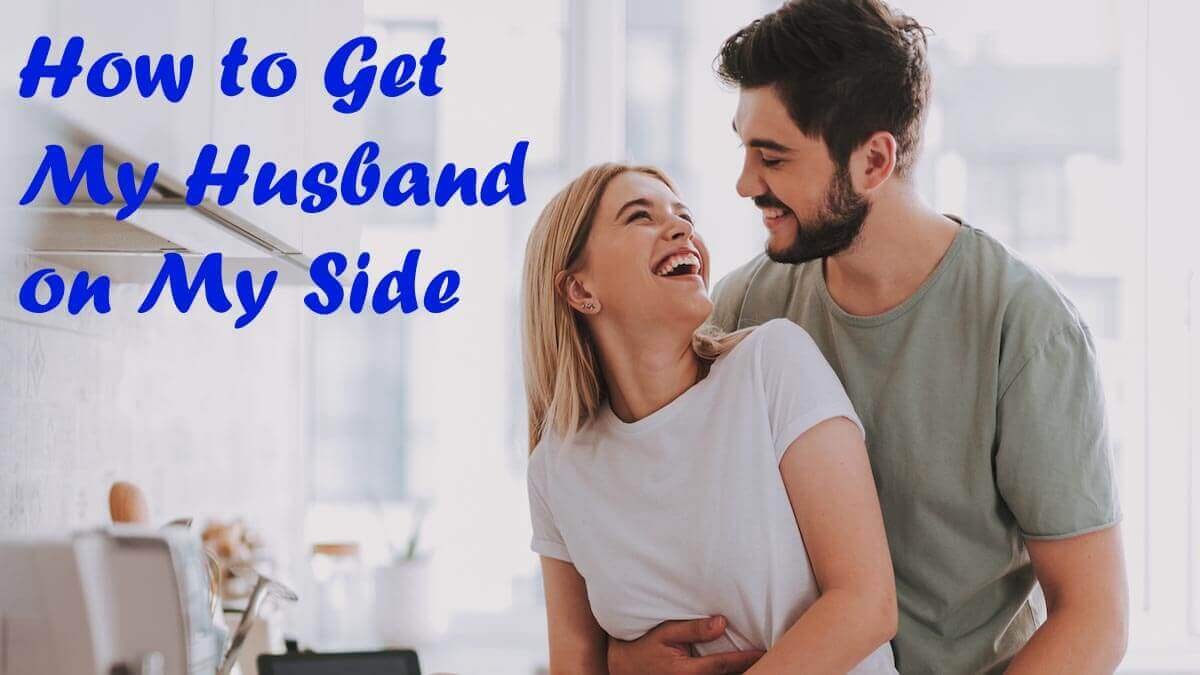 How to Get My Husband on My Side: Building Stronger Relationships