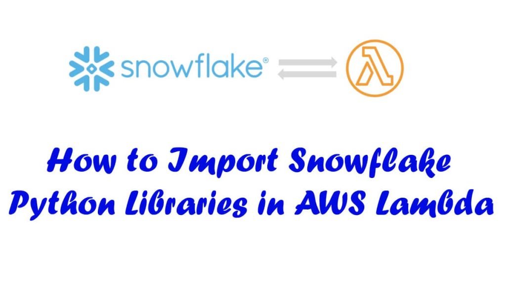 How to Import Snowflake Python Libraries in AWS Lambda