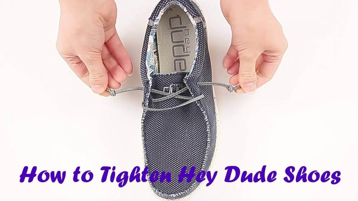 How to Tighten Hey Dude Shoes – Complete Guide