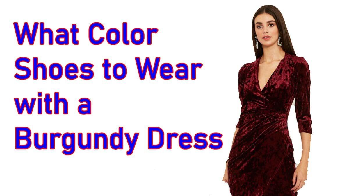 What Color Shoes to Wear with a Burgundy Dress