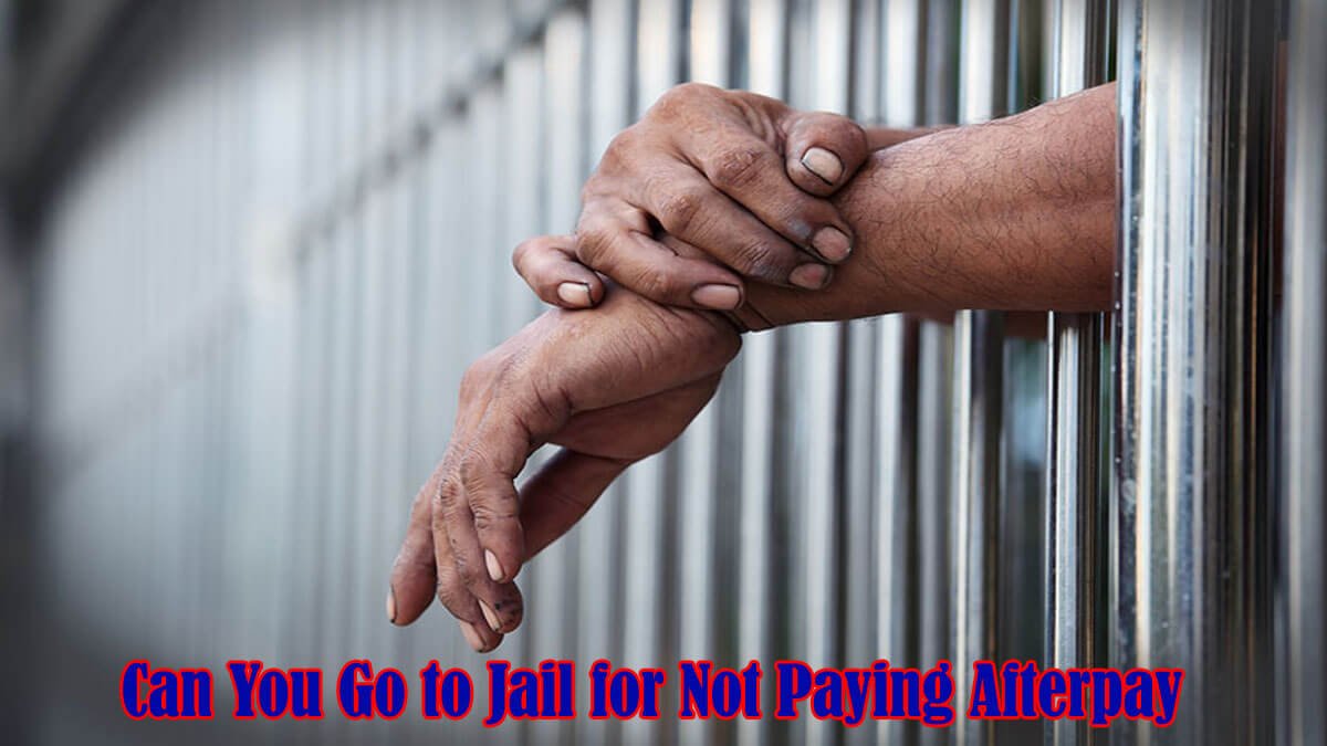 Can You Go to Jail for Not Paying Afterpay?