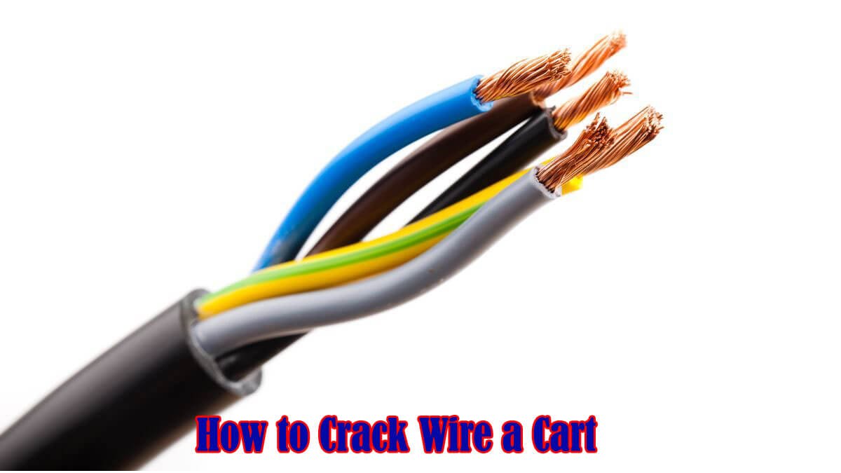 How to Crack Wire a Cart: A Step-by-Step Guide