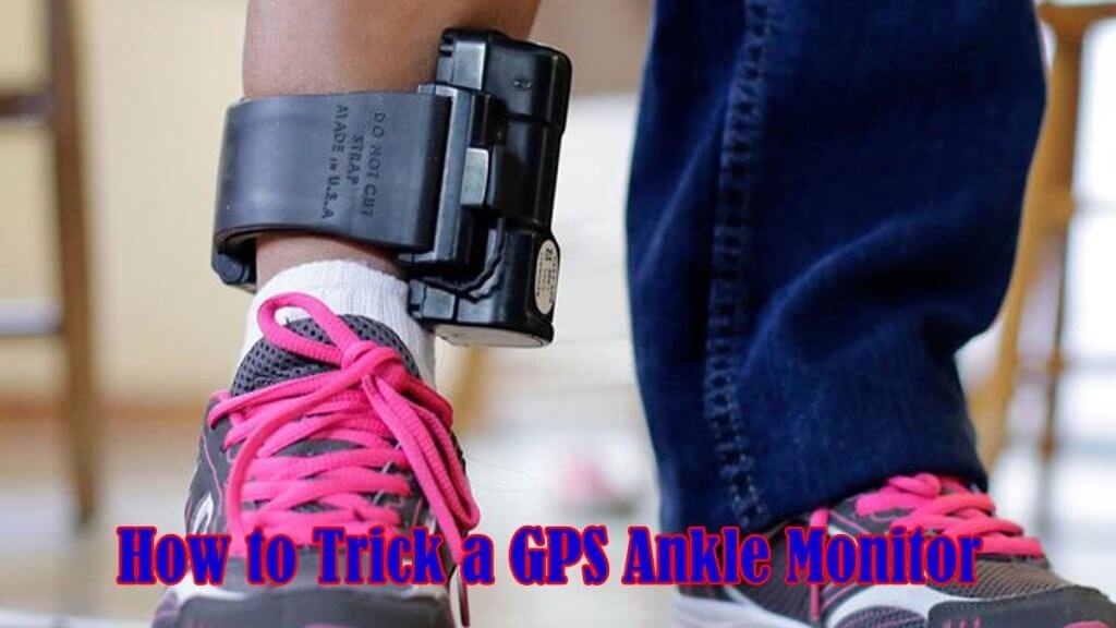 How to Trick a GPS Ankle Monitor