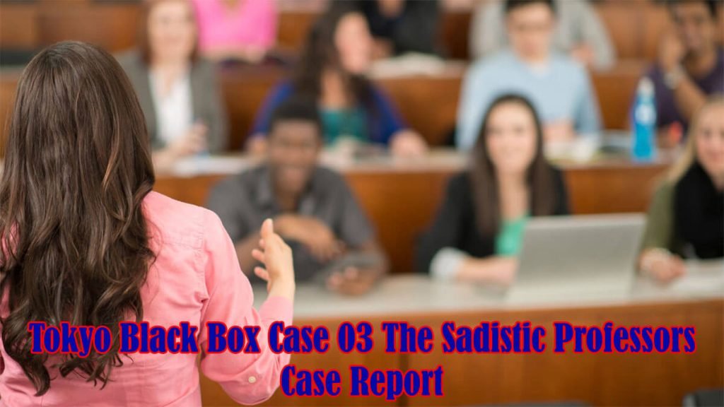 Tokyo Black Box Case 03 The Sadistic Professors Case Report