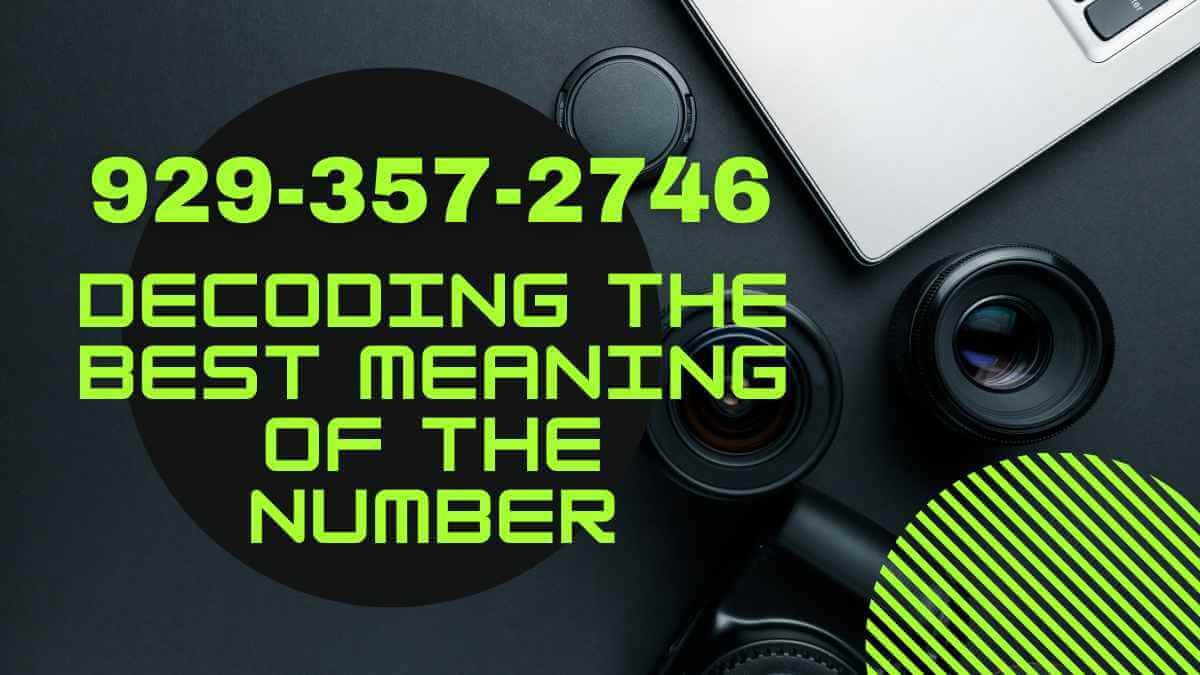 929-357-2746: Decoding the Best Meaning of the Number