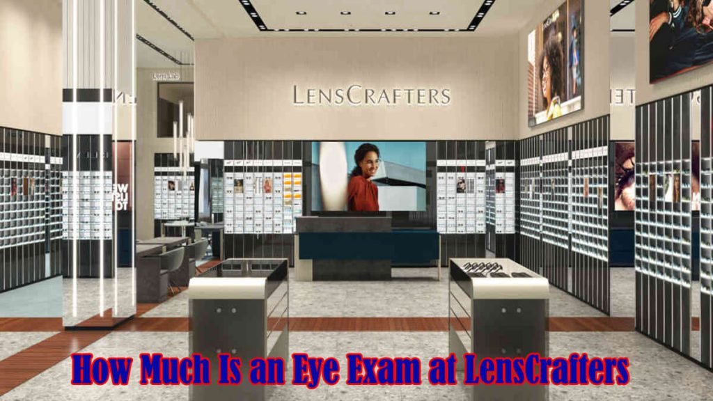 How Much Is an Eye Exam at LensCrafters