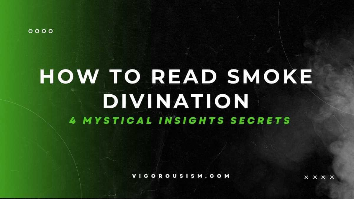 How to Read Smoke Divination: 4 Mystical Insights Secrets