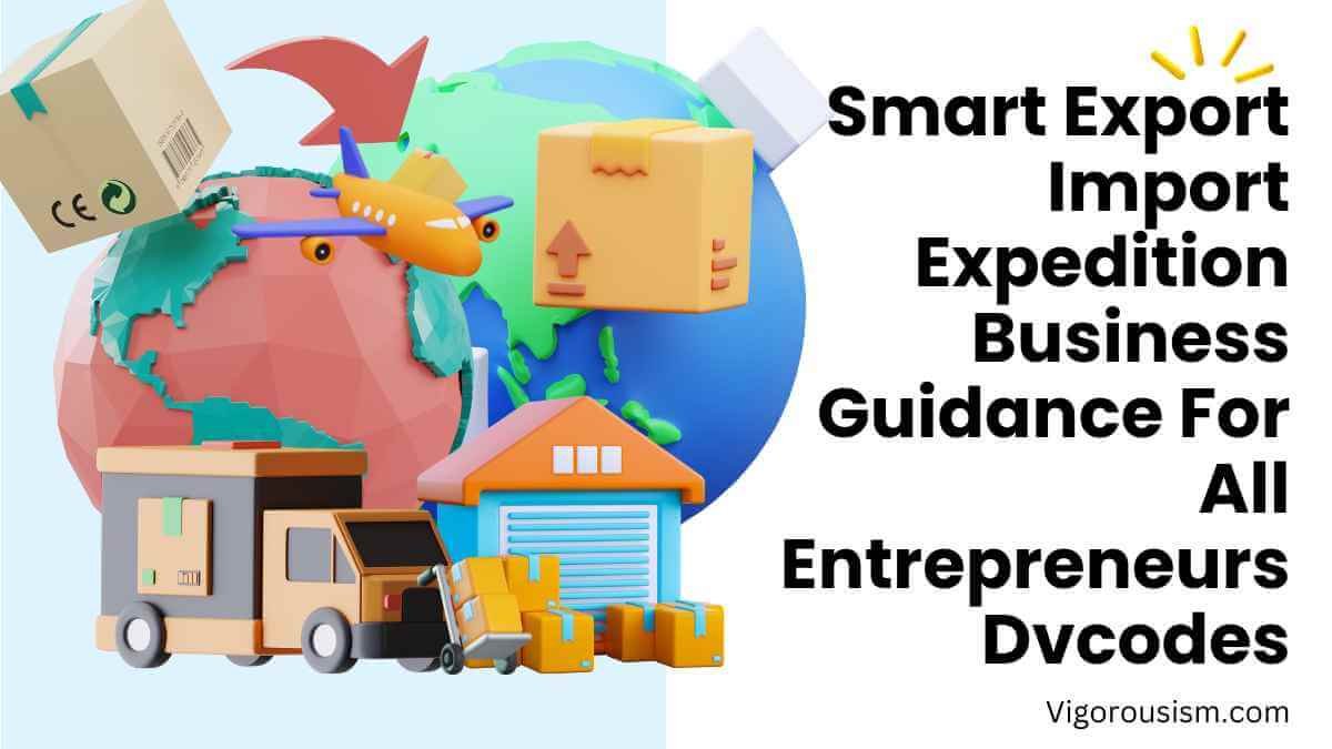 Smart Export Import Expedition Business Guidance For All Entrepreneurs Dvcodes