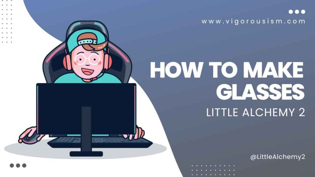 How to Make Glasses in Little Alchemy 2