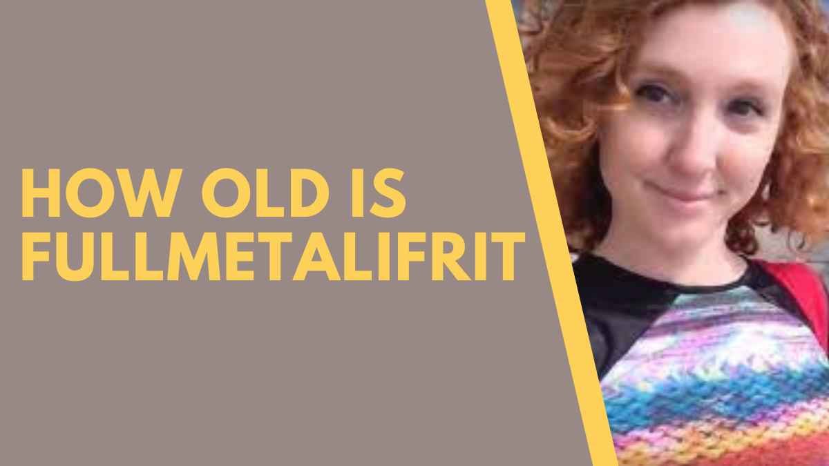 How Old is Fullmetalifrit: A Step-by-Step Guide in 2023