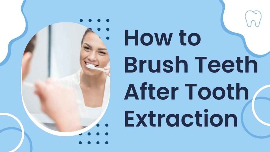 How to Brush Teeth After Tooth Extraction