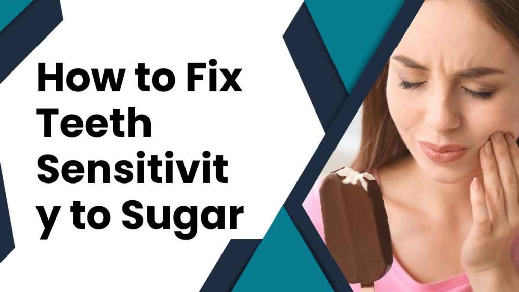 How to Fix Teeth Sensitivity to Sugar