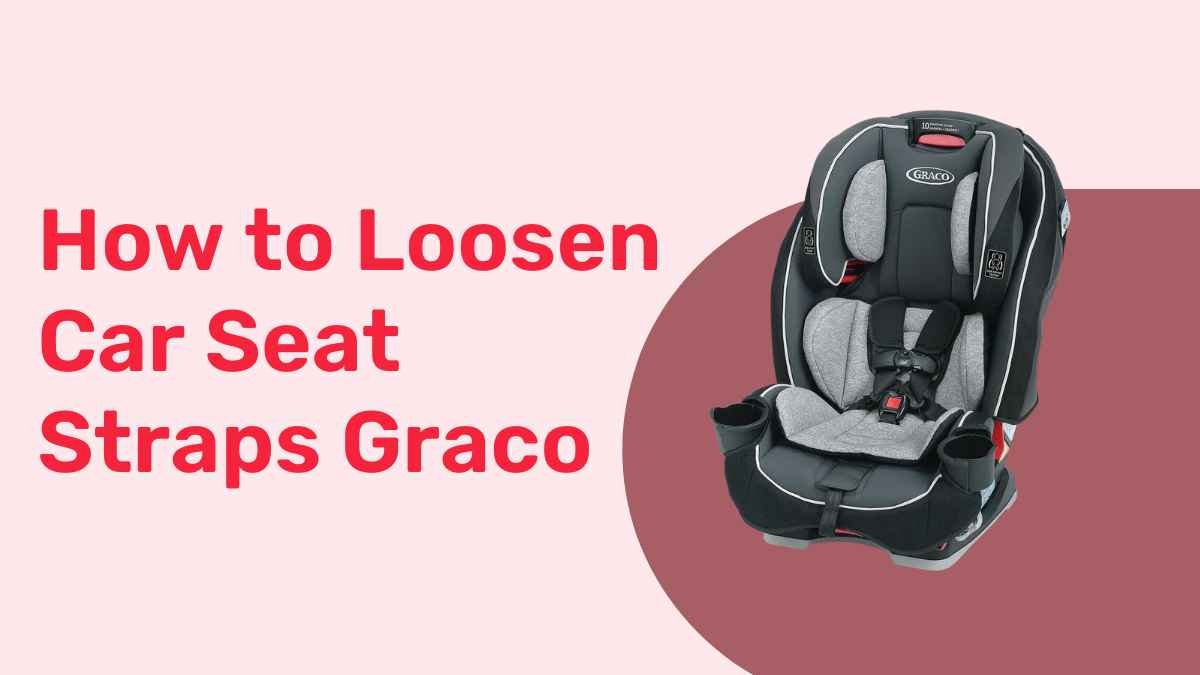 How To Loosen Car Seat Straps Graco Best Way 2023