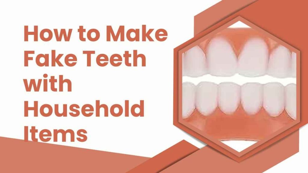 How to Make Fake Teeth with Household Items