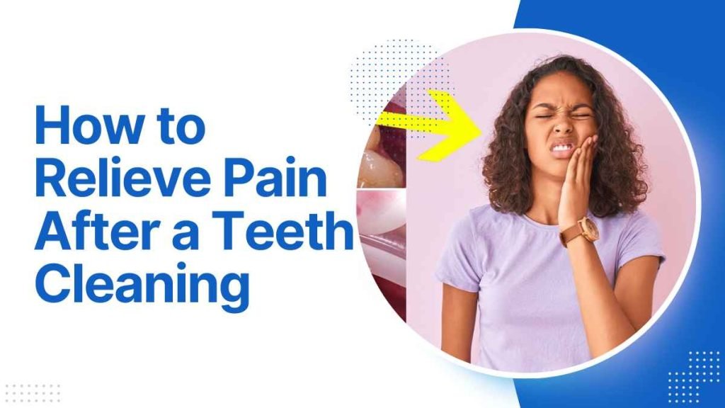 How to Relieve Pain After a Teeth Cleaning