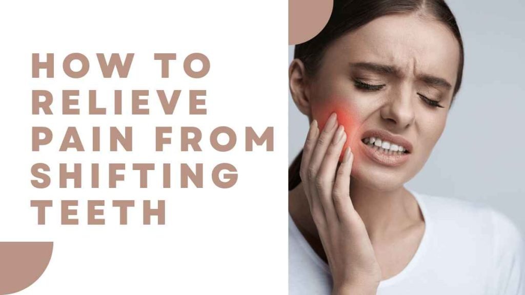 How to Relieve Pain from Shifting Teeth