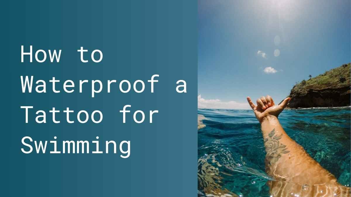 How to Waterproof a Tattoo for Swimming: Best Way 2023