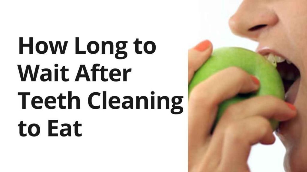 How Long to Wait After Teeth Cleaning to Eat