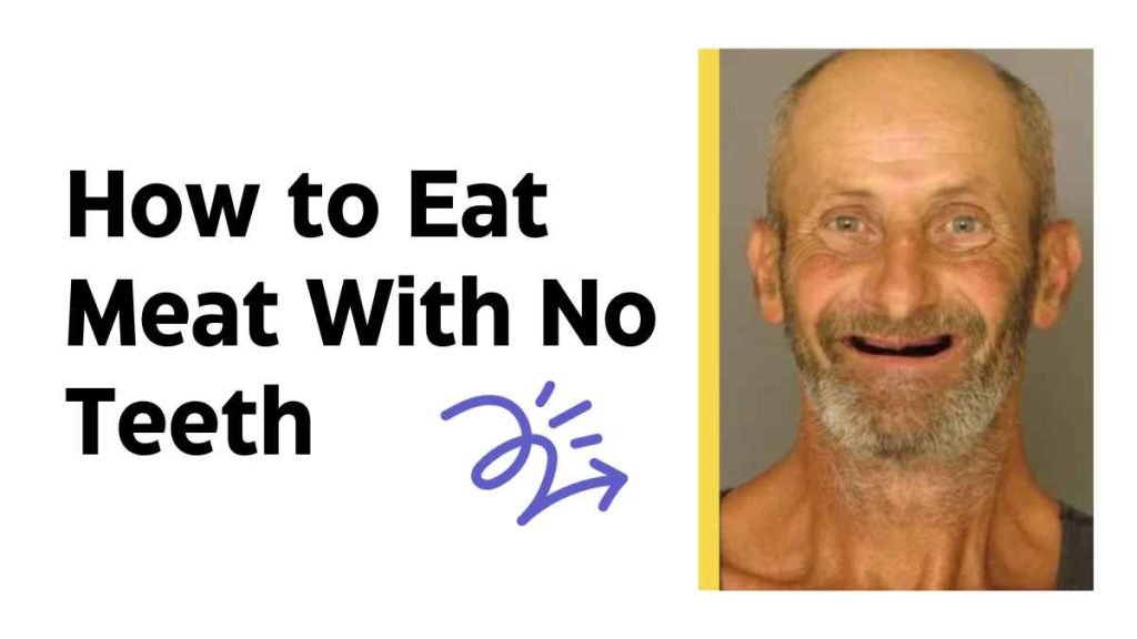 How to Eat Meat With No Teeth