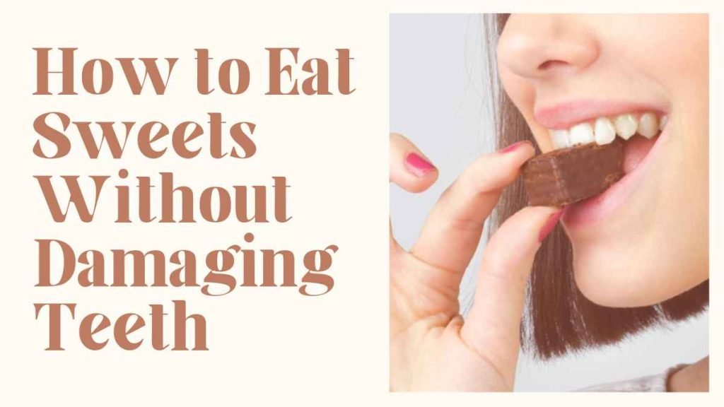 How to Eat Sweets Without Damaging Teeth