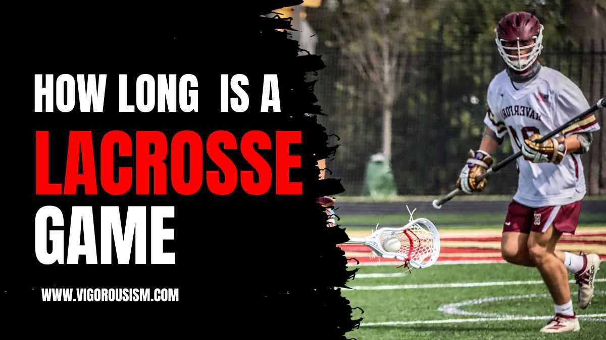 How Long is a Lacrosse Game: Unraveling the Mystery in 2024