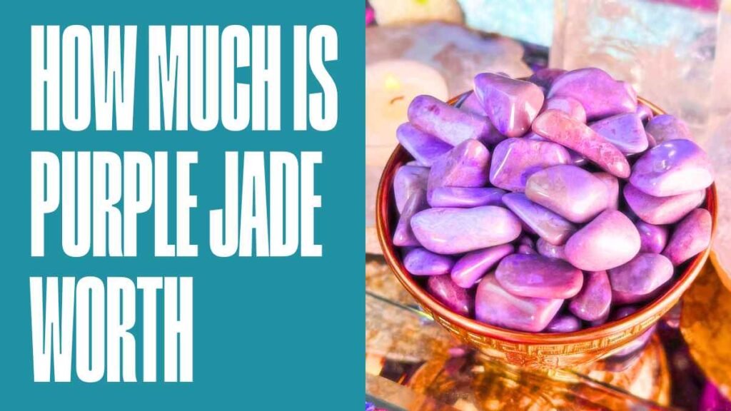 How Much is Purple Jade Worth