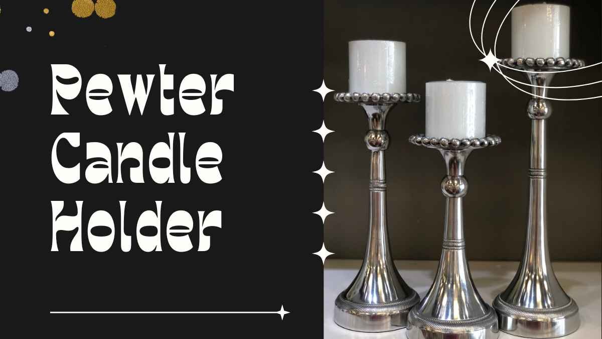Pewter Candle Holder: Casting a Warmth Beyond Compare 2024