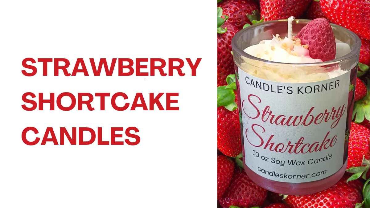 Strawberry Shortcake Candles: A Comprehensive Guide in 2024