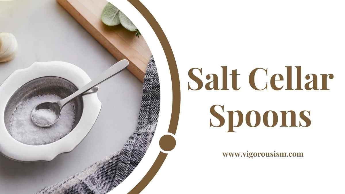 Salt Cellar Spoons: Unveiling the World of Spoons in 2024
