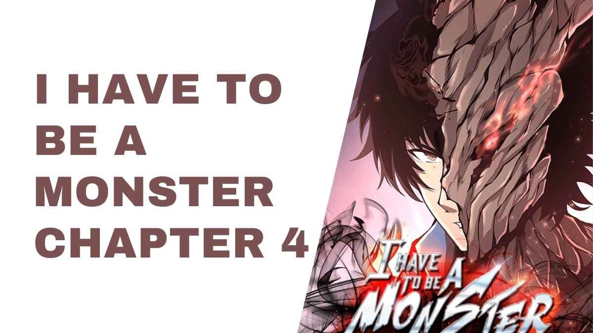 I Have to Be a Monster Chapter 4: Everything We Know